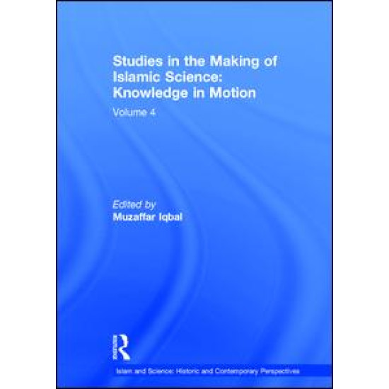 Studies in the Making of Islamic Science: Knowledge in Motion Studies in the Making of Islamic Science: Knowledge in Motion