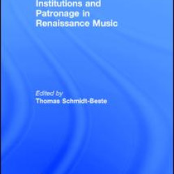 Institutions and Patronage in Renaissance Music Institutions and Patronage in Renaissance Music