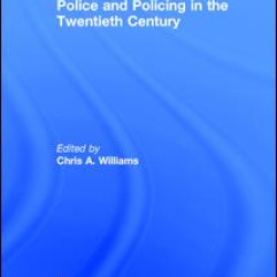 Police and Policing in the Twentieth Century