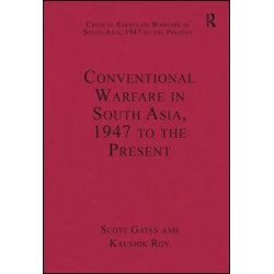 Conventional Warfare in South Asia, 1947 to the Present Conventional Warfare in South Asia, 1947 to the Present