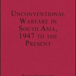 Unconventional Warfare in South Asia, 1947 to the Present Unconventional Warfare in South Asia, 1947 to the Present