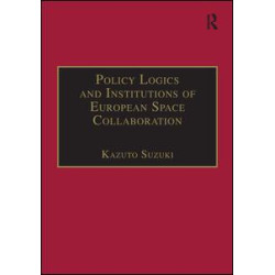 Policy Logics and Institutions of European Space Collaboration Policy Logics and Institutions of European Space Collaboration
