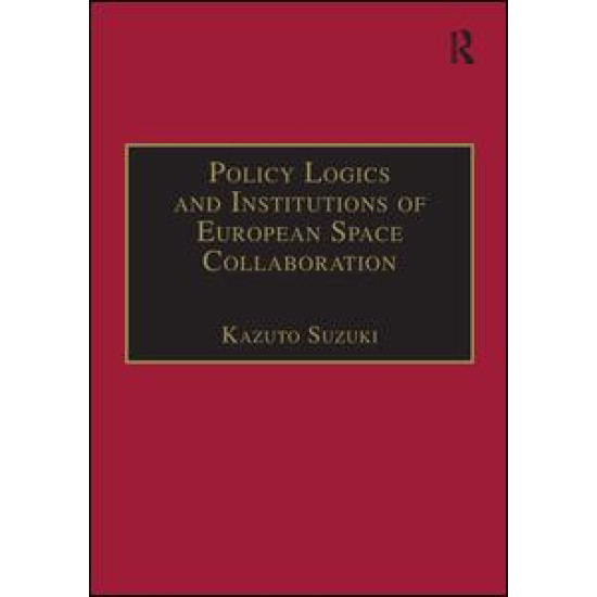 Policy Logics and Institutions of European Space Collaboration Policy Logics and Institutions of European Space Collaboration
