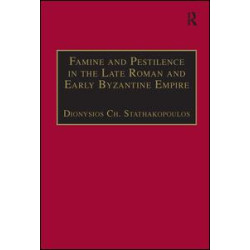 Famine and Pestilence in the Late Roman and Early Byzantine Empire Famine and Pestilence in the Late Roman and Early Byzantine Empire