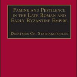 Famine and Pestilence in the Late Roman and Early Byzantine Empire