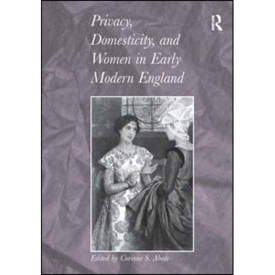 Privacy, Domesticity, and Women in Early Modern England