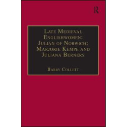 Late Medieval Englishwomen: Julian of Norwich; Marjorie Kempe and Juliana Berners Late Medieval Englishwomen: Julian of Norwich; Marjorie Kempe and Juliana Berners