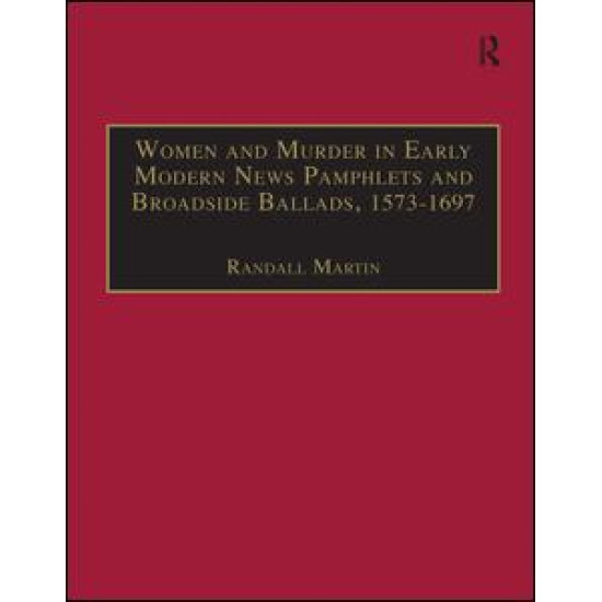 Women and Murder in Early Modern News Pamphlets and Broadside Ballads, 1573-1697 Women and Murder in Early Modern News Pamphlets and Broadside Ballads, 1573-1697