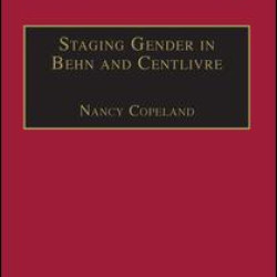 Staging Gender in Behn and Centlivre Staging Gender in Behn and Centlivre