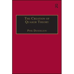 The Creation of Quaker Theory The Creation of Quaker Theory