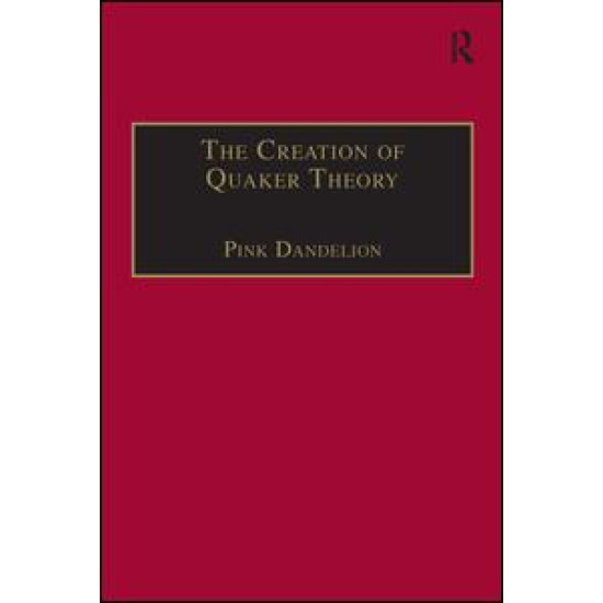 The Creation of Quaker Theory The Creation of Quaker Theory