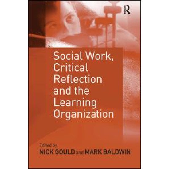 Social Work, Critical Reflection and the Learning Organization Social Work, Critical Reflection and the Learning Organization