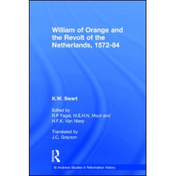 William of Orange and the Revolt of the Netherlands, 1572-84 William of Orange and the Revolt of the Netherlands, 1572-84