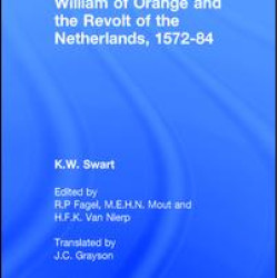 William of Orange and the Revolt of the Netherlands, 1572-84 William of Orange and the Revolt of the Netherlands, 1572-84