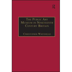 The Public Art Museum in Nineteenth Century Britain The Public Art Museum in Nineteenth Century Britain