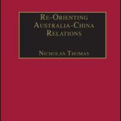 Re-Orienting Australia-China Relations Re-Orienting Australia-China Relations