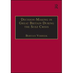 Decision-Making in Great Britain During the Suez Crisis Decision-Making in Great Britain During the Suez Crisis