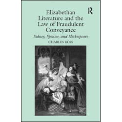 Elizabethan Literature and the Law of Fraudulent Conveyance Elizabethan Literature and the Law of Fraudulent Conveyance