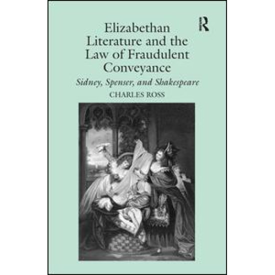 Elizabethan Literature and the Law of Fraudulent Conveyance Elizabethan Literature and the Law of Fraudulent Conveyance