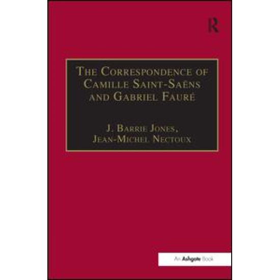 The Correspondence of Camille Saint-Saëns and Gabriel Fauré The Correspondence of Camille Saint-Saëns and Gabriel Fauré