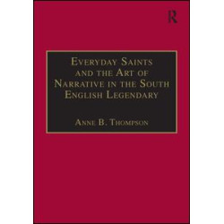 Everyday Saints and the Art of Narrative in the South English Legendary Everyday Saints and the Art of Narrative in the South English Legendary