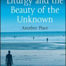 Liturgy and the Beauty of the Unknown Liturgy and the Beauty of the Unknown