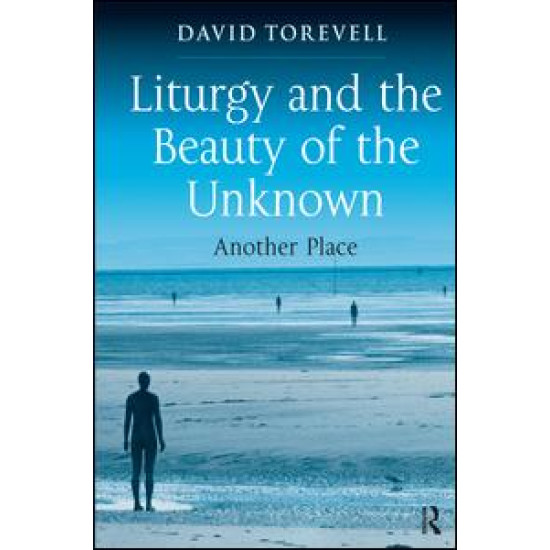 Liturgy and the Beauty of the Unknown Liturgy and the Beauty of the Unknown