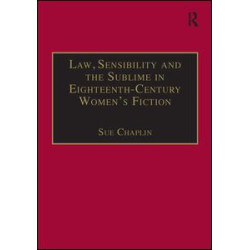 Law, Sensibility and the Sublime in Eighteenth-Century Women's Fiction Law, Sensibility and the Sublime in Eighteenth-Century Women's Fiction