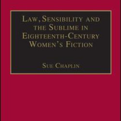 Law, Sensibility and the Sublime in Eighteenth-Century Women's Fiction Law, Sensibility and the Sublime in Eighteenth-Century Women's Fiction