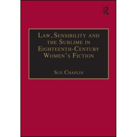 Law, Sensibility and the Sublime in Eighteenth-Century Women's Fiction Law, Sensibility and the Sublime in Eighteenth-Century Women's Fiction