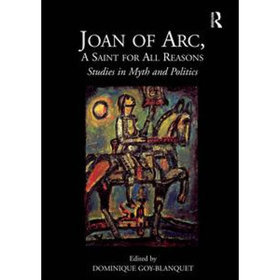 Joan of Arc, A Saint for All Reasons Joan of Arc, A Saint for All Reasons