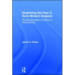 Illustrating the Past in Early Modern England Illustrating the Past in Early Modern England