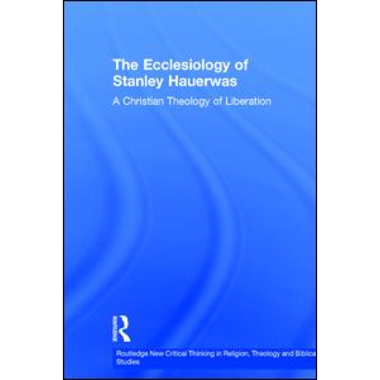 The Ecclesiology of Stanley Hauerwas The Ecclesiology of Stanley Hauerwas