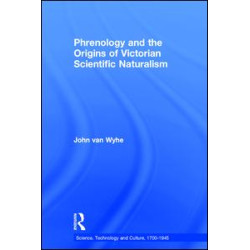 Phrenology and the Origins of Victorian Scientific Naturalism Phrenology and the Origins of Victorian Scientific Naturalism
