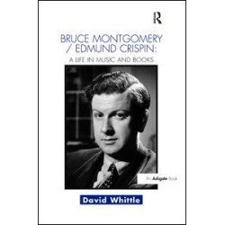 Bruce Montgomery/Edmund Crispin: A Life in Music and Books Bruce Montgomery/Edmund Crispin: A Life in Music and Books