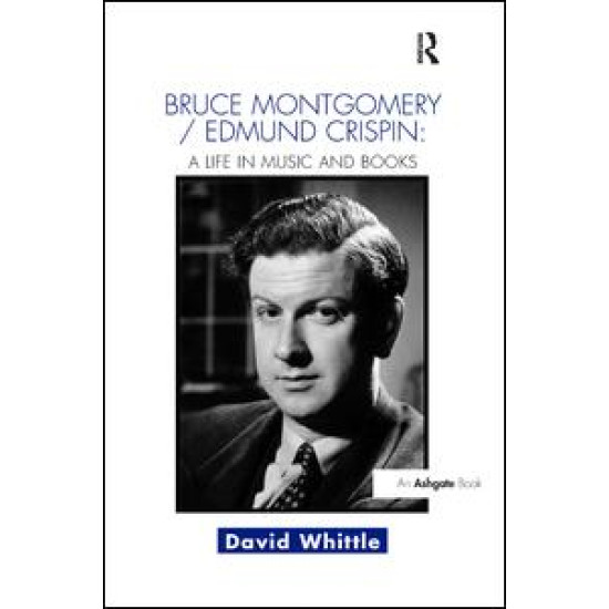 Bruce Montgomery/Edmund Crispin: A Life in Music and Books Bruce Montgomery/Edmund Crispin: A Life in Music and Books