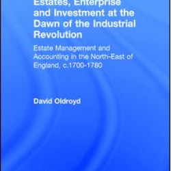 Estates, Enterprise and Investment at the Dawn of the Industrial Revolution Estates, Enterprise and Investment at the Dawn of the Industrial Revolution