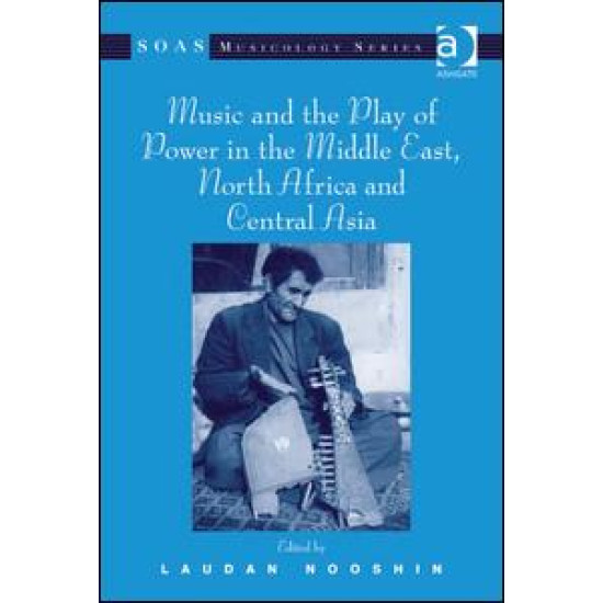 Music and the Play of Power in the Middle East, North Africa and Central Asia Music and the Play of Power in the Middle East, North Africa and Central Asia