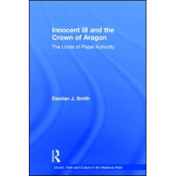 Innocent III and the Crown of Aragon Innocent III and the Crown of Aragon