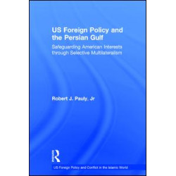 US Foreign Policy and the Persian Gulf US Foreign Policy and the Persian Gulf