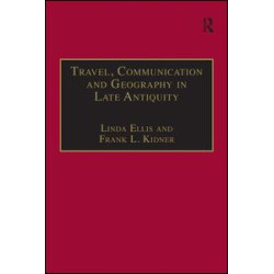 Travel, Communication and Geography in Late Antiquity Travel, Communication and Geography in Late Antiquity