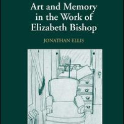 Art and Memory in the Work of Elizabeth Bishop Art and Memory in the Work of Elizabeth Bishop