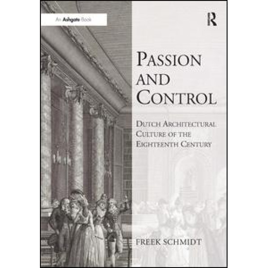 Passion and Control: Dutch Architectural Culture of the Eighteenth Century