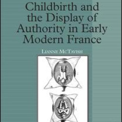 Childbirth and the Display of Authority in Early Modern France