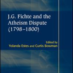 J.G. Fichte and the Atheism Dispute (1798–1800) J.G. Fichte and the Atheism Dispute (1798–1800)