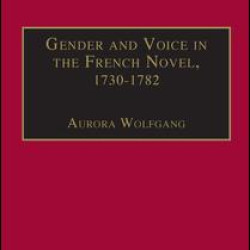 Gender and Voice in the French Novel, 1730–1782 Gender and Voice in the French Novel, 1730–1782