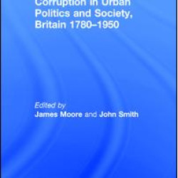Corruption in Urban Politics and Society, Britain 1780–1950
