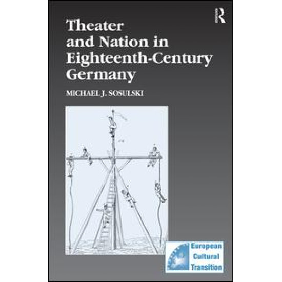 Theater and Nation in Eighteenth-Century Germany Theater and Nation in Eighteenth-Century Germany