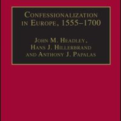Confessionalization in Europe, 1555–1700 Confessionalization in Europe, 1555–1700
