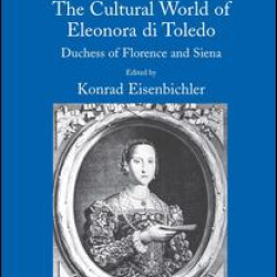 The Cultural World of Eleonora di Toledo The Cultural World of Eleonora di Toledo